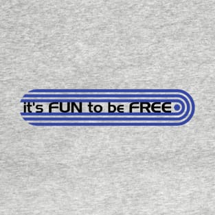 It's Fun To Be Free T-Shirt